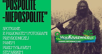 „Pospolite – niepospolite”. Spotkanie z fotografią przyrodniczą w Kruszwicy
